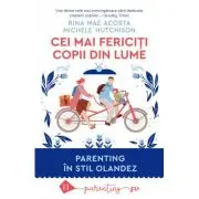 Cei mai fericiti copii din lume. Parenting in stil olandez