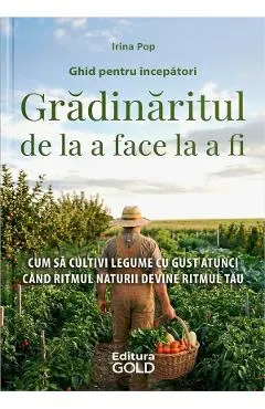 Gradinaritul de la a face la a fi. Ghid pentru incepatori