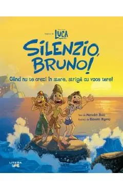 Disney Pixar: Luca. Silenzio, Bruno. Cand nu te crezi in stare, striga cu voce tare!