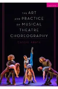 The Art and Practice of Musical Theatre Choreography