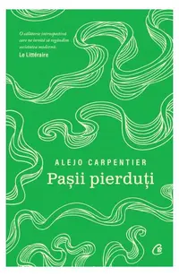 Paşii pierduţi - Paperback brosat - Alejo Carpentier