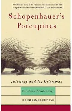 Schopenhauer's Porcupines: Intimacy and Its Dilemmas: Five Stories of Psychotherapy