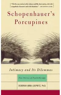 Schopenhauer's Porcupines: Intimacy and Its Dilemmas: Five Stories of Psychotherapy