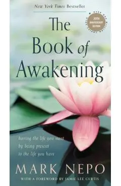 The Book of Awakening: Having the Life You Want by Being Present to the Life You Have (20th Anniversary Edition)