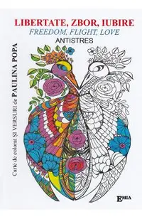 Libertate, zbor, iubire. Freedom, Flight, Love. Carte de colorat antistres