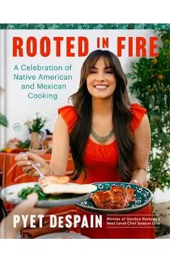 Rooted in Fire: A Celebration of Native American and Mexican Cooking
