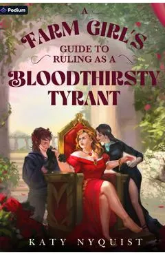 A Farm Girl's Guide to Ruling as a Bloodthirsty Tyrant: An Epic Fantasy Adventure