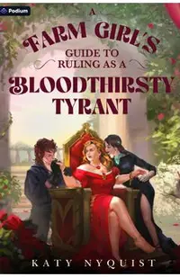 A Farm Girl's Guide to Ruling as a Bloodthirsty Tyrant: An Epic Fantasy Adventure