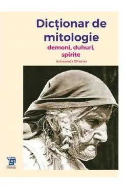 Dictionar de mitologie. Demoni, duhuri, spirite