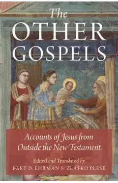 The Other Gospels: Accounts of Jesus from Outside the New Testament