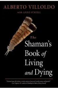 The Shaman's Book of Living and Dying
