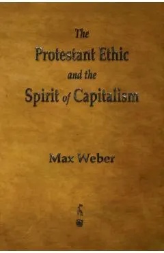 The Protestant Ethic and the Spirit of Capitalism
