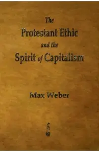 The Protestant Ethic and the Spirit of Capitalism