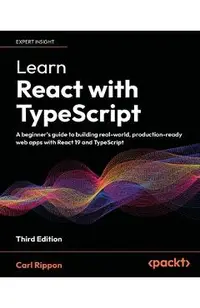 Learn React with TypeScript - Third Edition: A beginner's guide to building real-world, production-ready web apps with React 19 and TypeScript