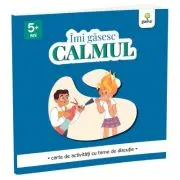 Imi gasesc CALMUL. Caiet de activitati cu teme de discutie