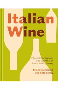 Italian Wine: The History, Regions, and Grapes of an Iconic Wine Country