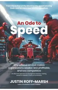 An Ode to Speed: Why a focus on cost makes organizations weaker, less profitable, and less competitive