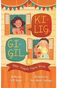 Kilig, Gigil & Other Uniquely Filipino Words: A Rhyming Children's Book About Unique Tagalog Words