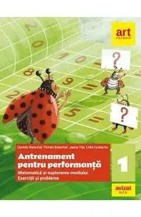 Matematica si explorarea mediului. Antrenament pentru performanta - Clasa 1 - Daniela Berechet, Florian Berechet, Jeana Tita, Lidia Costache
