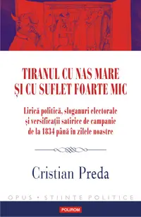 Tiranul cu nas mare și cu suflet foarte mic. Lirică politică, sloganuri electorale și versificații satirice de campanie de la 1834 până în zilele noastre