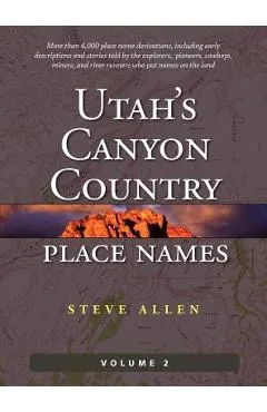 Utah's Canyon Country Place Names, Vol. 2