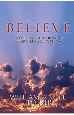BELIEVE - An Inspiring Devotional of Scriptures & Quotations