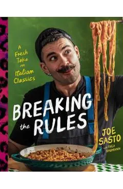 Breaking the Rules: A Fresh Take on Italian Classics (a Cookbook)