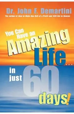 You Can Have an Amazing Life...in Just 60 Days!