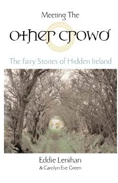 Meeting the Other Crowd: The Fairy Stories of Hidden Ireland