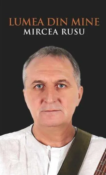 Lumea din mine - Paperback brosat - Mircea Rusu