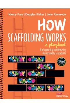 How Scaffolding Works: A Playbook for Supporting and Releasing Responsibility to Students