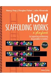 How Scaffolding Works: A Playbook for Supporting and Releasing Responsibility to Students