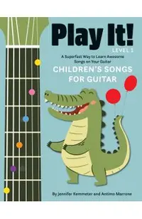 Play It! Children's Songs for Guitar: A Superfast Way to Learn Awesome Songs on Your Guitar