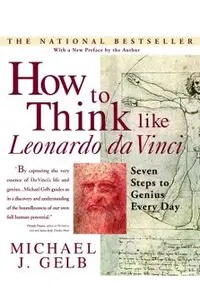 How to Think Like Leonardo Da Vinci: Seven Steps to Genius Every Day