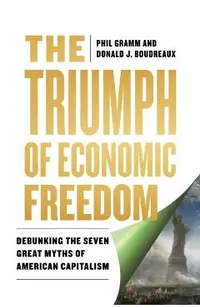 The Triumph of Economic Freedom: Debunking the Seven Great Myths of American Capitalism