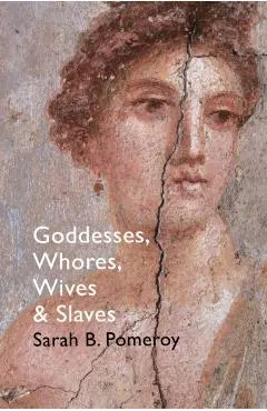 Goddesses, Whores, Wives and Slaves