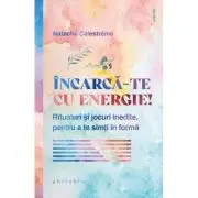 Incarca-te cu energie! Ritualuri si jocuri inedite, pentru a te simti in forma