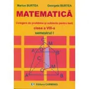 MATEMATICA Clasa a 8-a Semestrul 1. Culegere de probleme si subiecte pentru teza