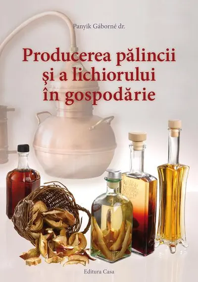 Producerea pălincii şi a lichiorului în gospodărie - Paperback brosat - Panyik Gáborné