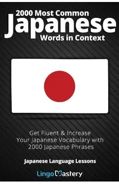 2000 Most Common Japanese Words in Context: Get Fluent & Increase Your Japanese Vocabulary with 2000 Japanese Phrases