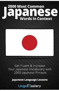 2000 Most Common Japanese Words in Context: Get Fluent & Increase Your Japanese Vocabulary with 2000 Japanese Phrases