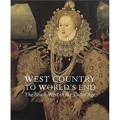 West Country to World's End: The South West in the Tudor Age