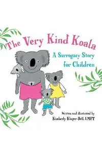The Very Kind Koala: A Surrogacy Story for Children