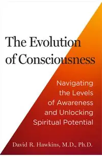 The Evolution of Consciousness: Navigating the Levels of Awareness and Unlocking Spiritual Potential