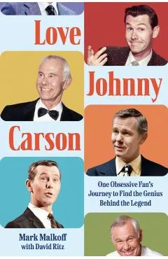 Love Johnny Carson: One Obsessive Fan's Journey to Find the Genius Behind the Legend