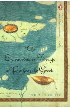 The Extraordinary Voyage of Pytheas the Greek