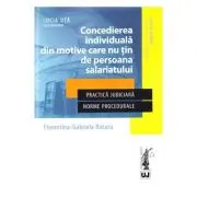 Concedierea individuala din motive care nu tin de persoana salariatului. Practica judiciara. Norme procedurale