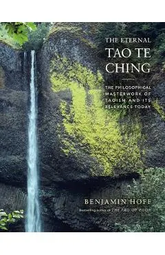 The Eternal Tao Te Ching: The Philosophical Masterwork of Taoism and Its Relevance Today