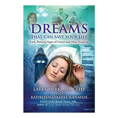 Dreams That Can Save Your Life, Larry Burk M.D. C.E.H.P., Kathleen O'Keefe-Kanavos