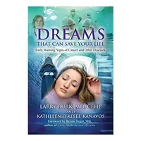 Dreams That Can Save Your Life, Larry Burk M.D. C.E.H.P., Kathleen O'Keefe-Kanavos